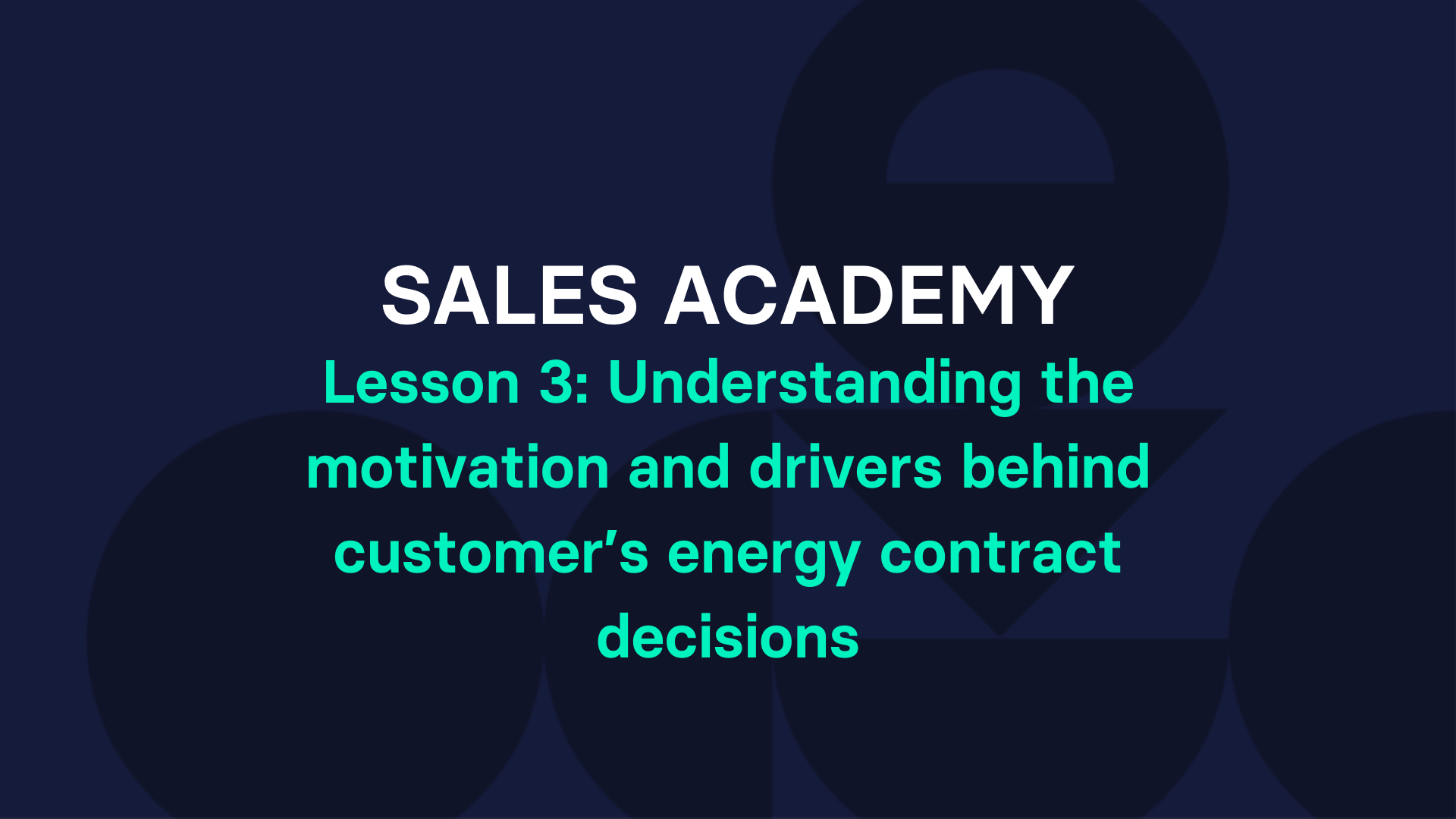 Lesson 3: Understanding the motivation and drivers behind customer’s energy contract decisions